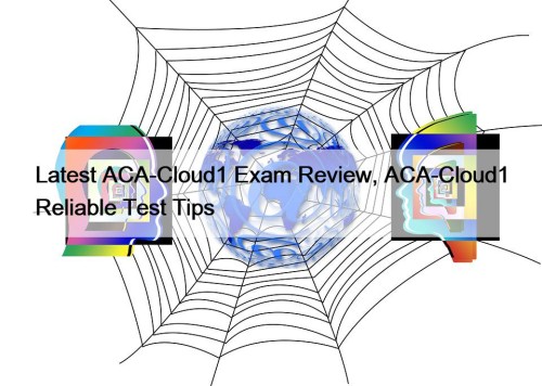 Latest ACA-Cloud1 Exam Review, ACA-Cloud1 Reliable Test Tips