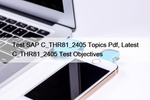 Test SAP C_THR81_2405 Topics Pdf, Latest C_THR81_2405 Test ...