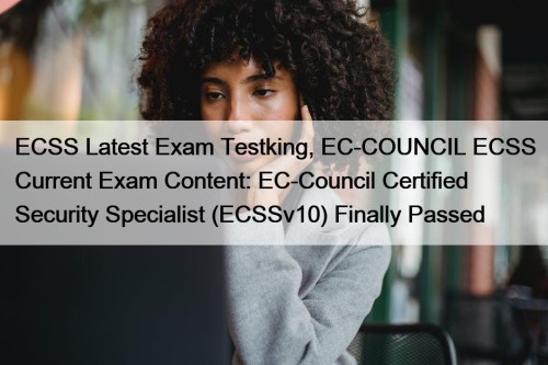 ECSS Latest Exam Testking, EC-COUNCIL ECSS Current Exam ...